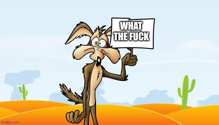 A cartoon coyote stands in a desert landscape holding a white sign with the text 'WHAT THE FUCK' written in bold black…