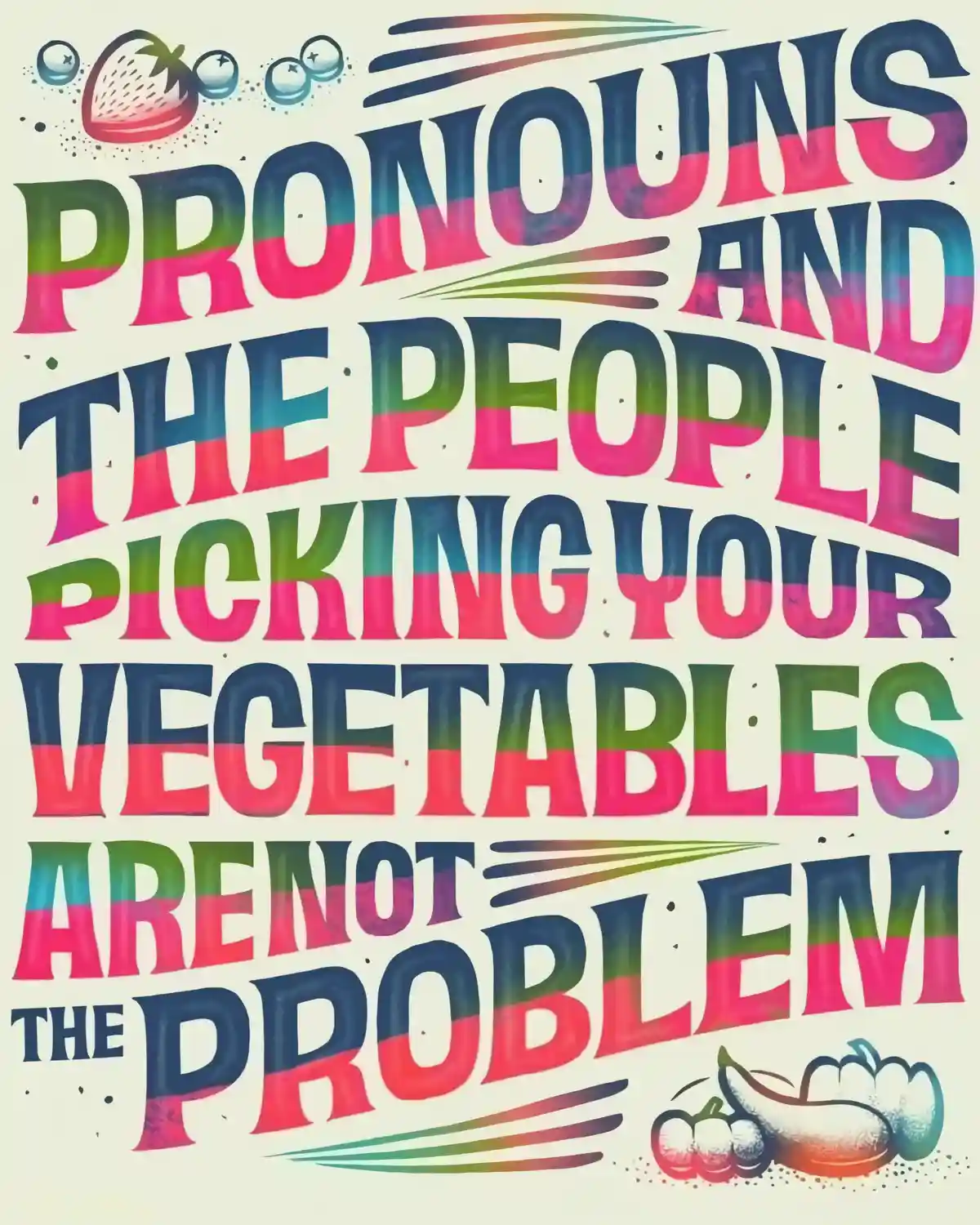 A colorful, stylized poster with large, rainbow-gradient text that reads 'PRONOUNS AND THE PEOPLE PICKING YOUR VEGETABLES…