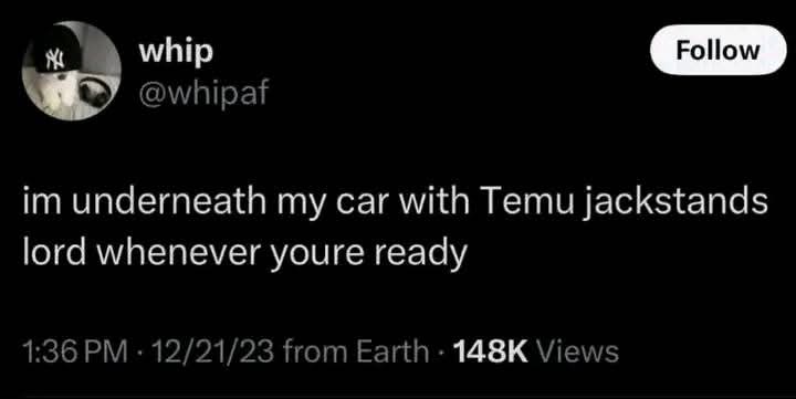 A screenshot of a tweet from user @whipaf shows a black background with white text reading 'im underneath my car with Temu…