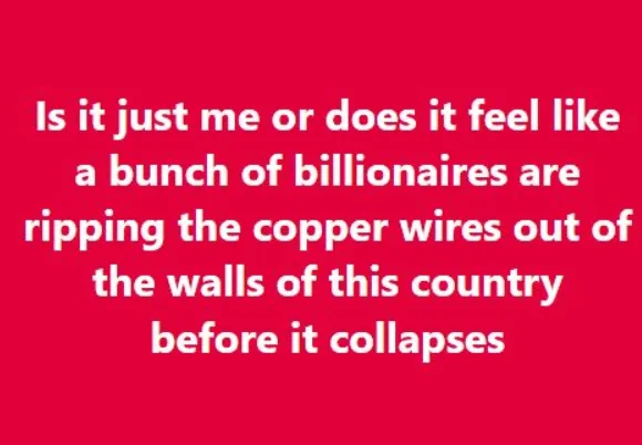 A solid red background with white text that reads: 'Is it just me or does it feel like a bunch of billionaires are ripping…