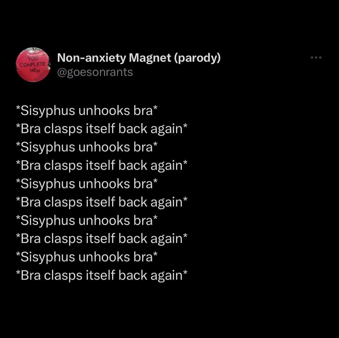A black-background image displays white text listing a repetitive cycle: Sisyphus unhooking his bra, which then clasps…