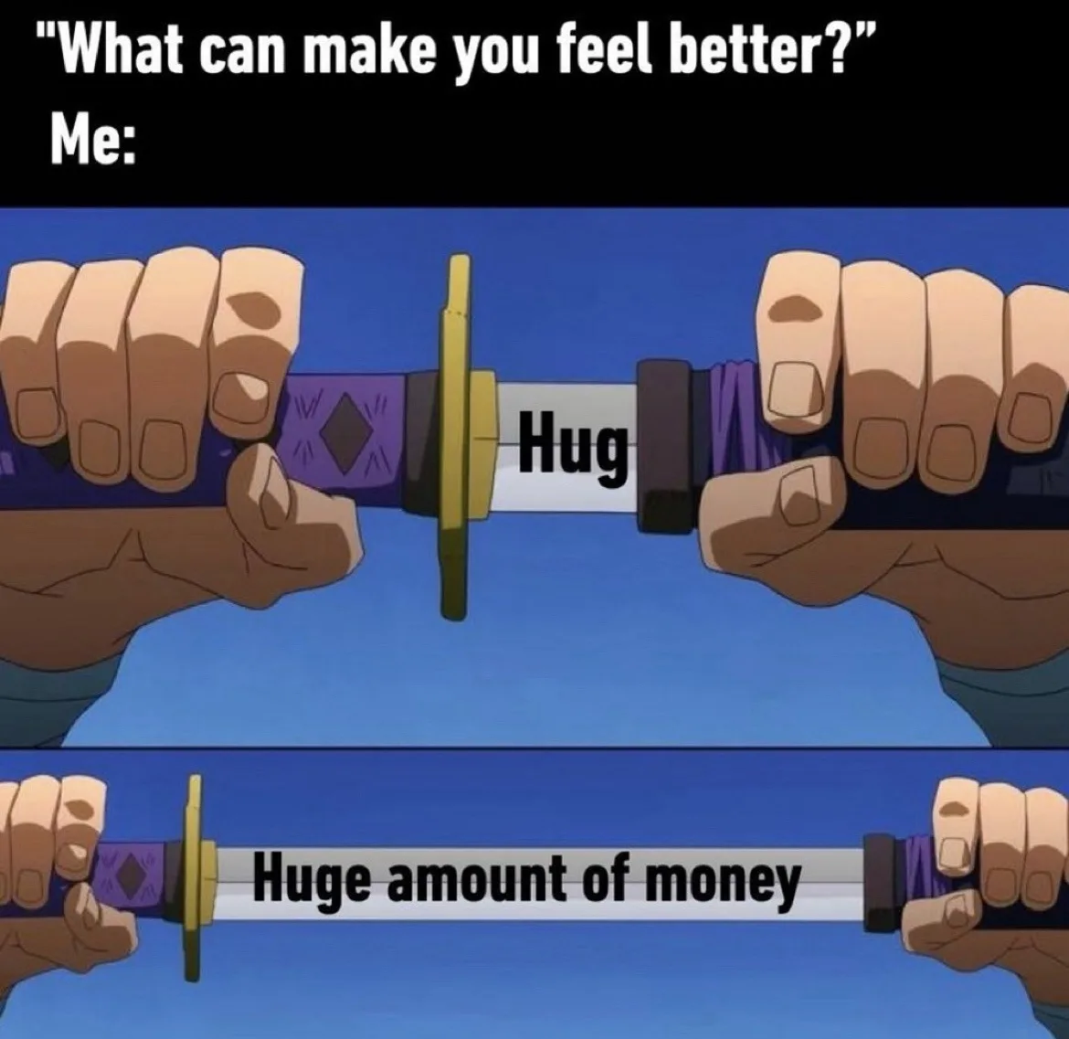 Two hands grip a sword hilt, with the blade's edge labeled 'Hug' in the top panel and 'Huge amount of money' in the bottom…