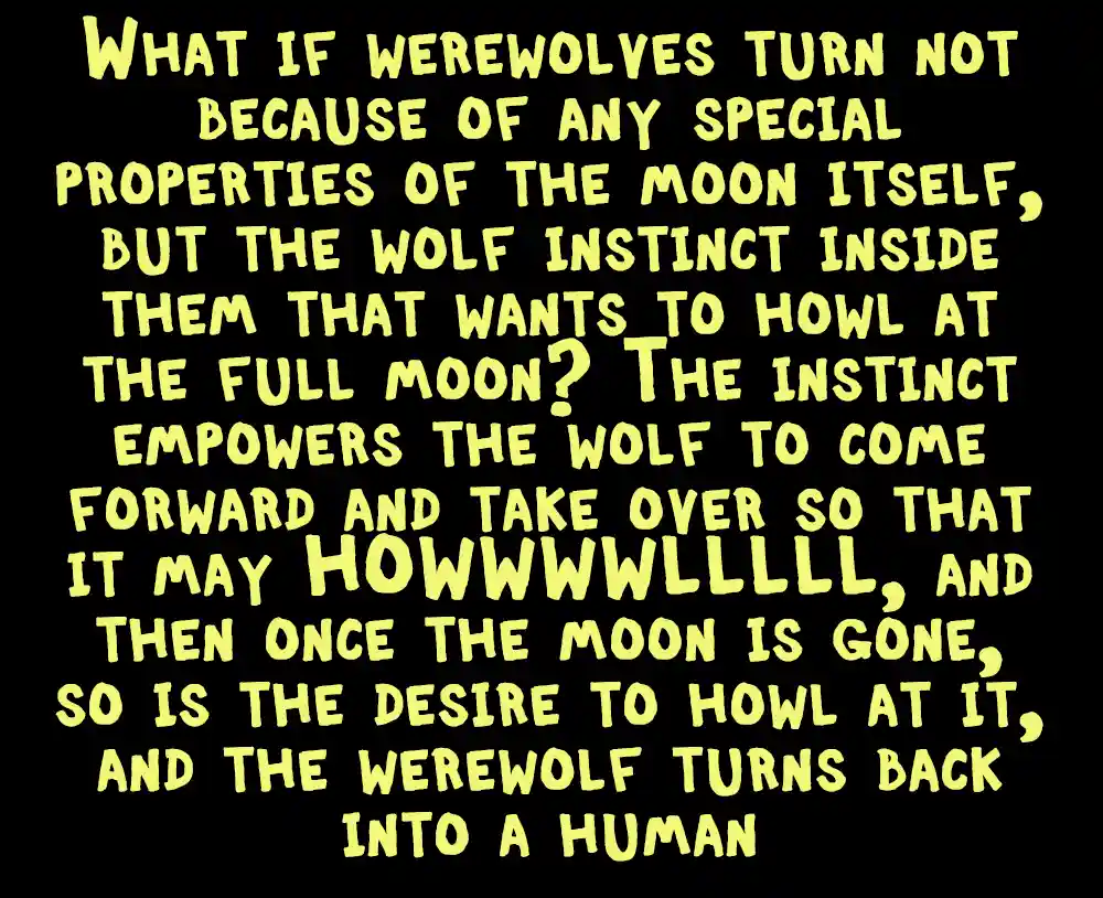 A black background with large, yellow, blocky text that reads a hypothetical explanation for werewolf transformations…