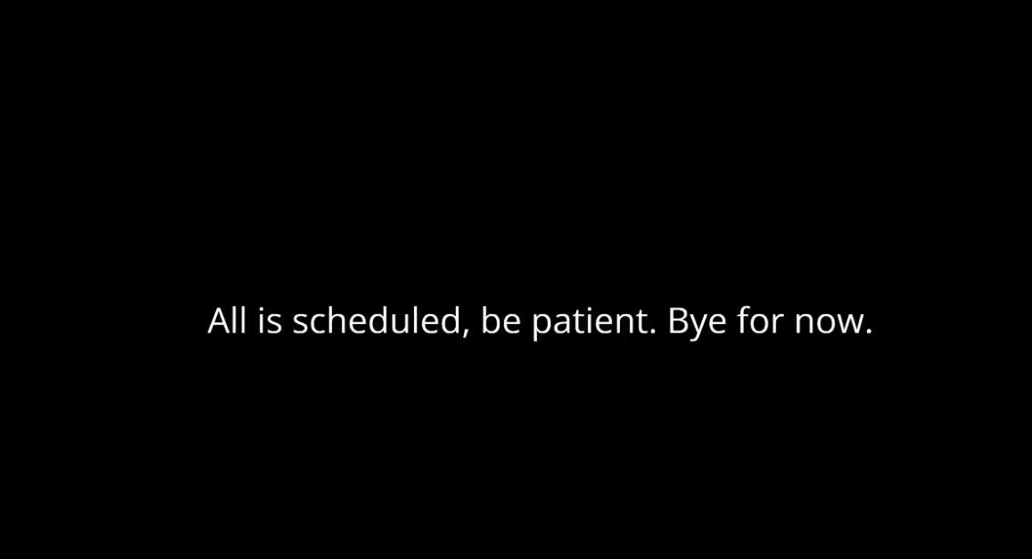 A black background with centered white text reading 'All is scheduled, be patient. Bye for now.' The minimalist design and…