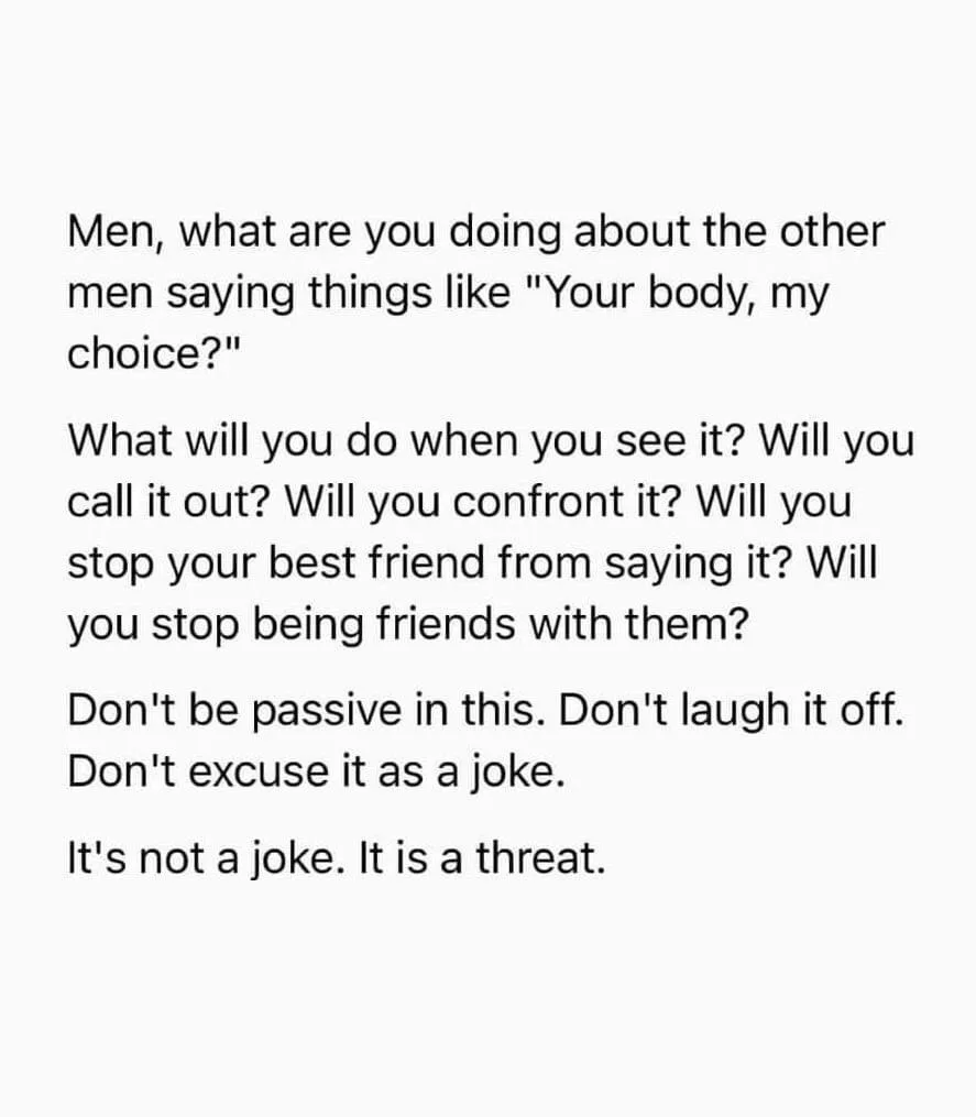 A plain white background with black text posing a rhetorical question to men about their response to other men saying 'Your…