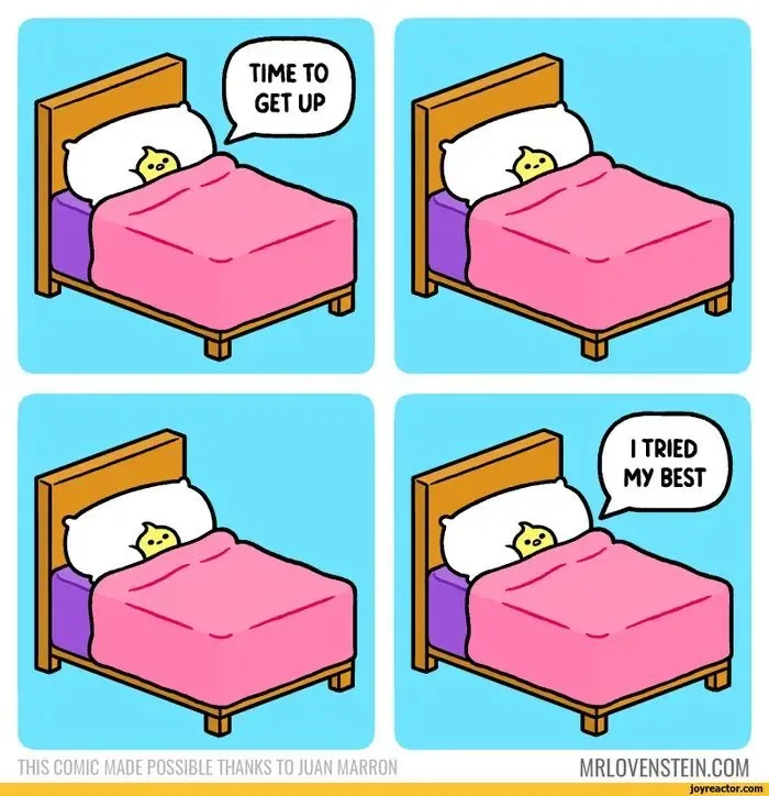 A four-panel comic shows a small yellow creature in bed. In the first panel, it hears 'TIME TO GET UP' and stays in bed. In…