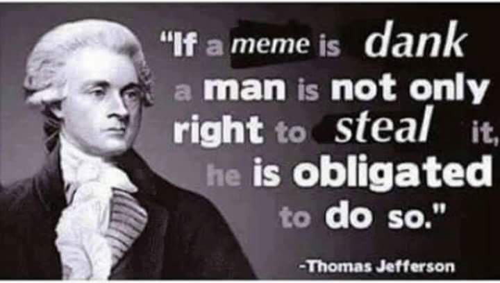 A black-and-white image of Thomas Jefferson with overlaid text that reads: 'If a meme is dank a man is not only right to…