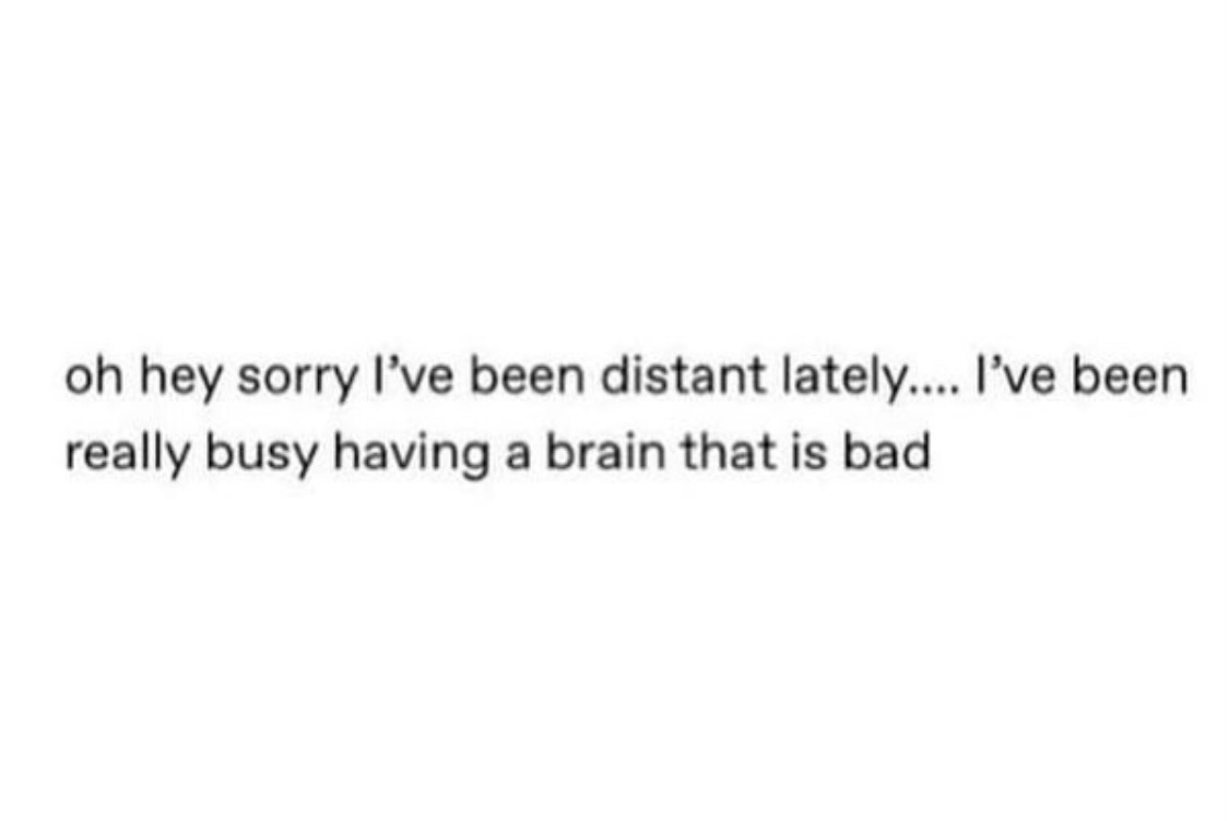 The image is a plain white background with black text centered that reads: 'oh hey sorry I've been distant lately.... I've…