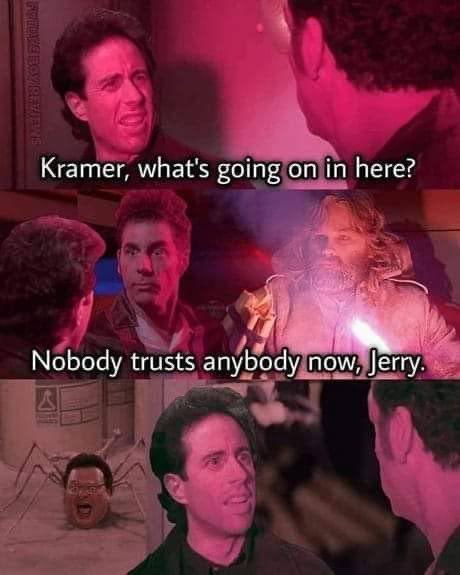 A three-panel meme from 'Seinfeld' showing Kramer looking concerned, then Jerry saying 'Nobody trusts anybody now, Jerry.'…