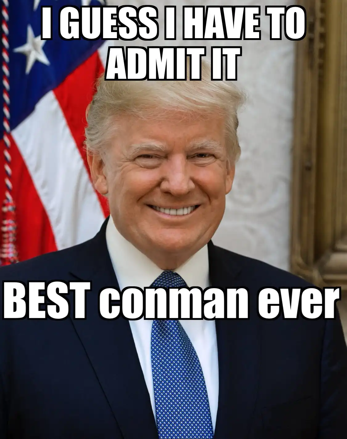 A photo of Donald Trump smiling in front of an American flag, with bold white text overlaid that reads 'I GUESS I HAVE TO…