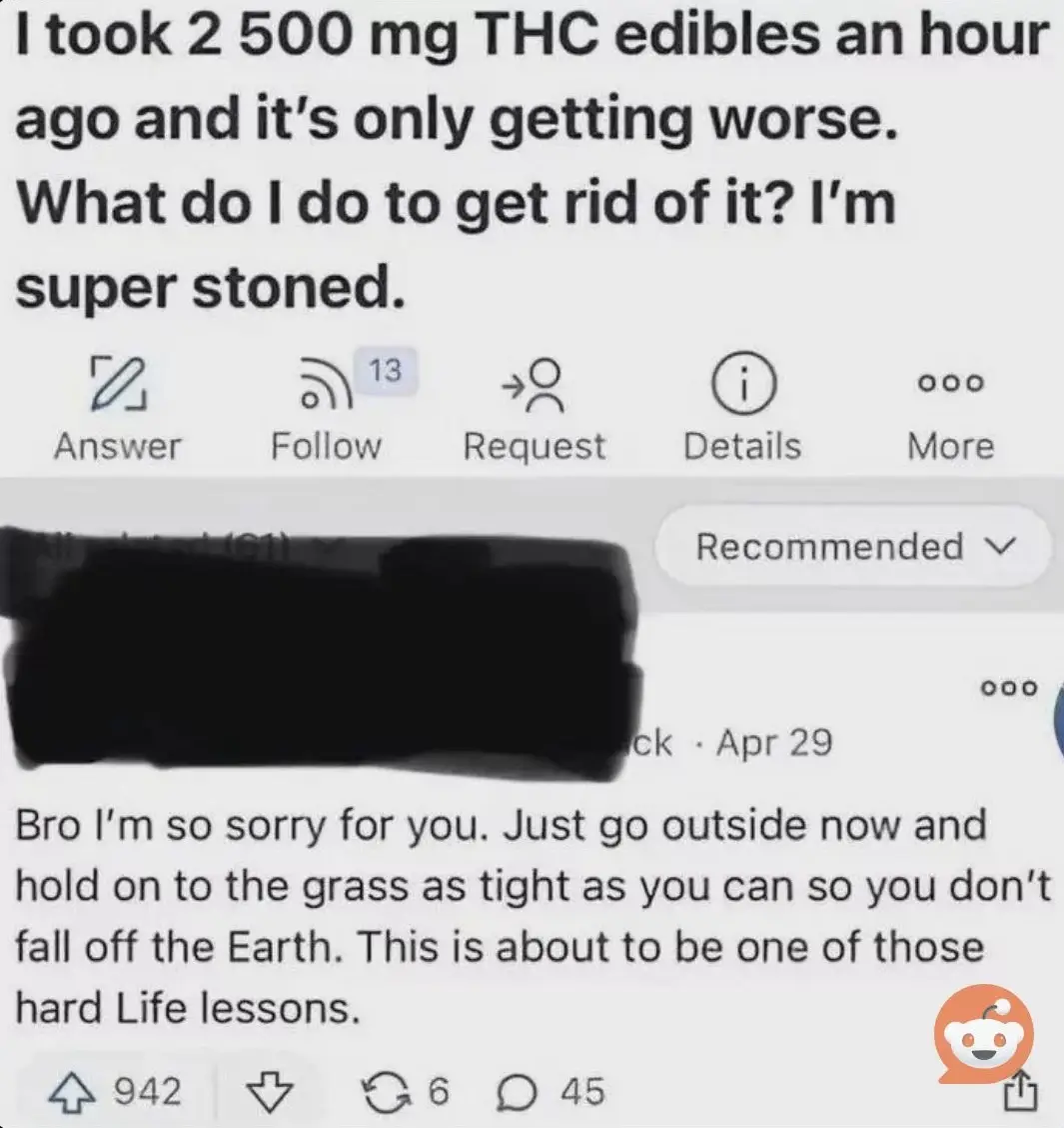 A screenshot of a Reddit comment thread where a user asks for help after taking a large dose of THC edibles, and a reply…
