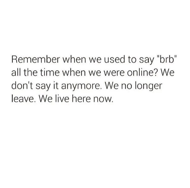 A plain white background with black sans-serif text that reads: 'Remember when we used to say "brb" all the time when we…