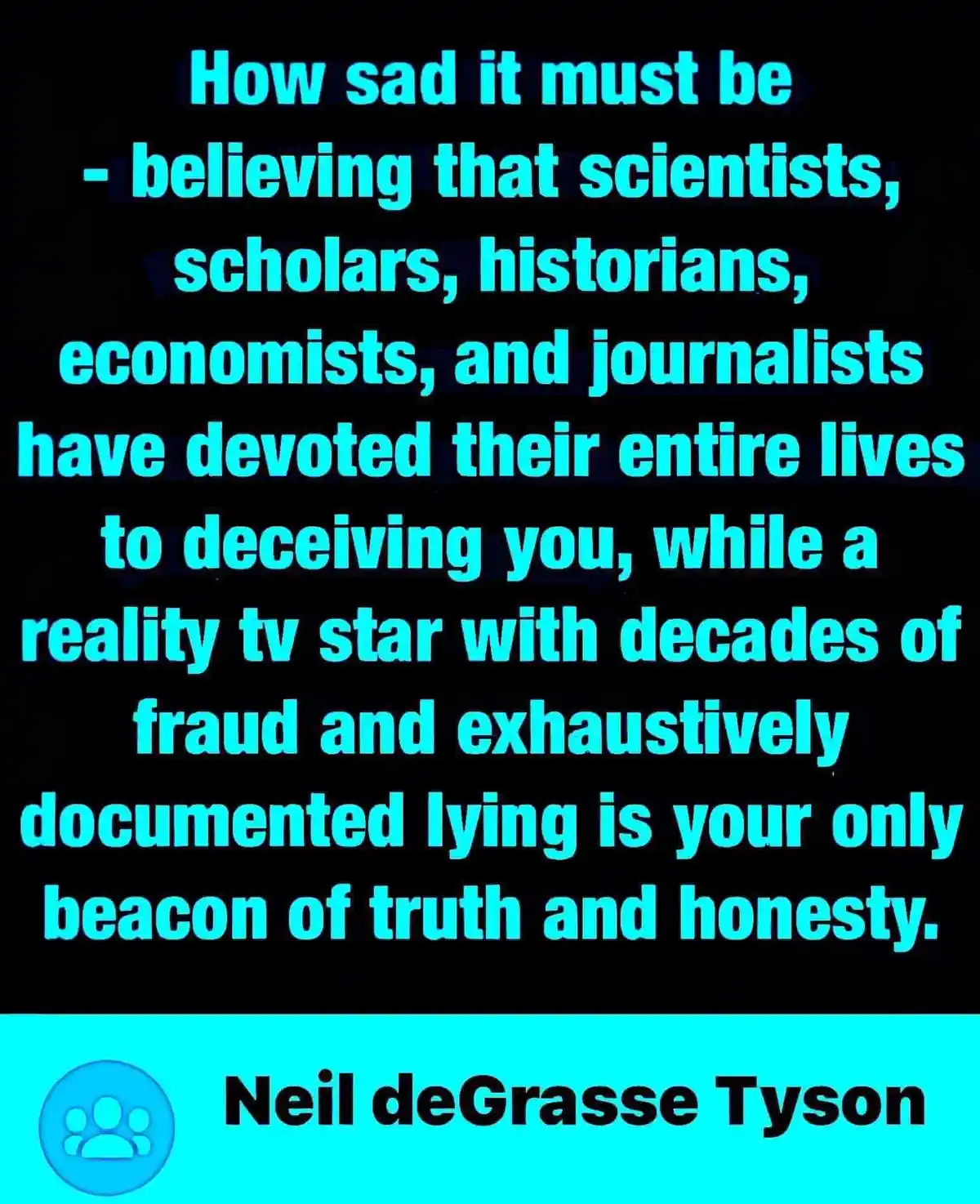 The image displays a black background with large, glowing cyan text that reads a sarcastic quote about trusting a reality TV…