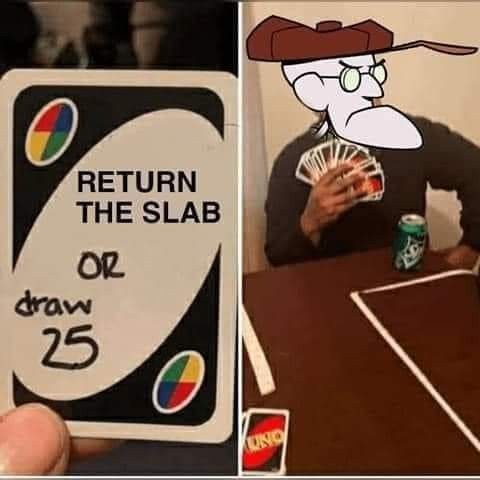 A split image shows a hand holding a modified UNO card that reads 'RETURN THE SLAB OR draw 25' next to a photo of a man at a…
