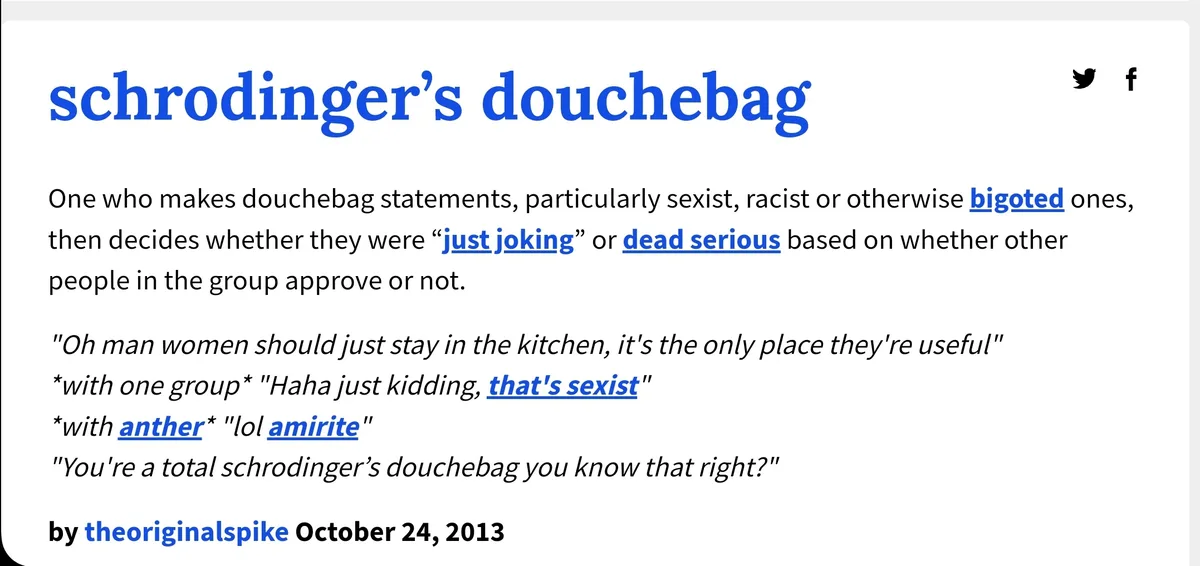 The image displays a text-based meme defining 'schrodinger's douchebag' as someone who makes bigoted statements and then…