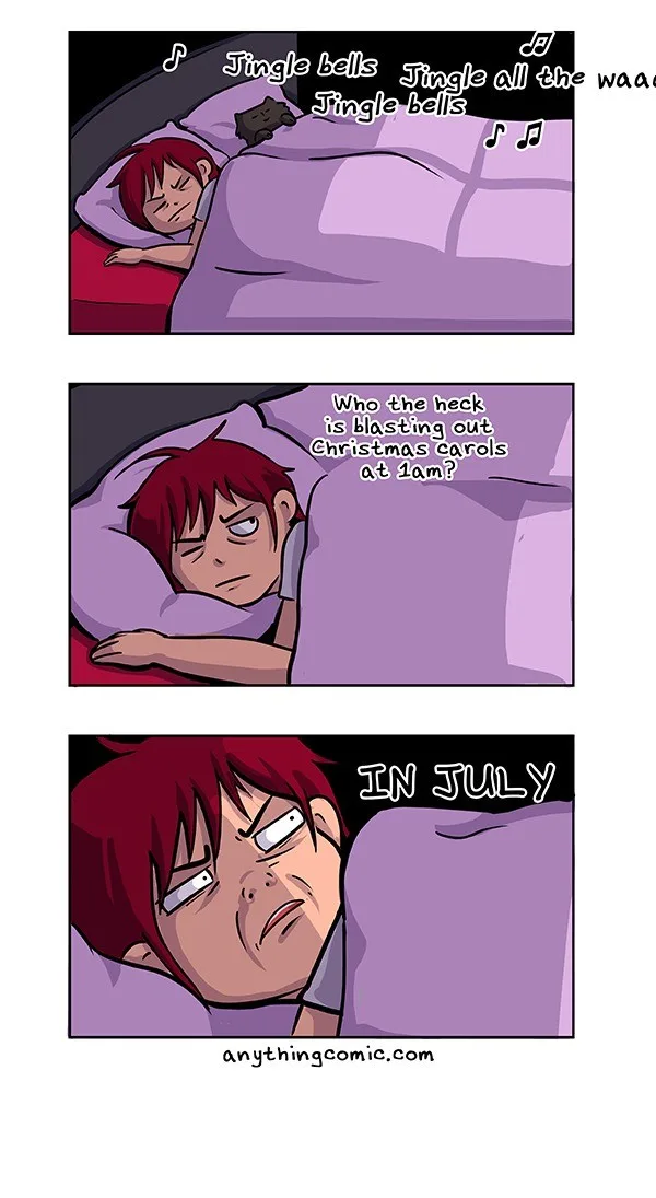 A three-panel comic shows a person sleeping, then waking up annoyed by Christmas carols playing at 1am, and finally…