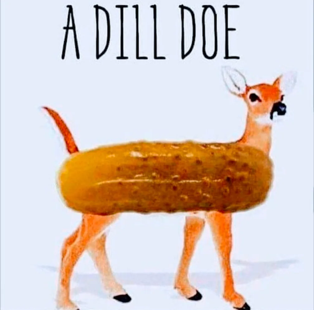 An illustrated deer with a pickle body, standing on four legs with a tail, against a plain background. The text 'A DILL DOE'…