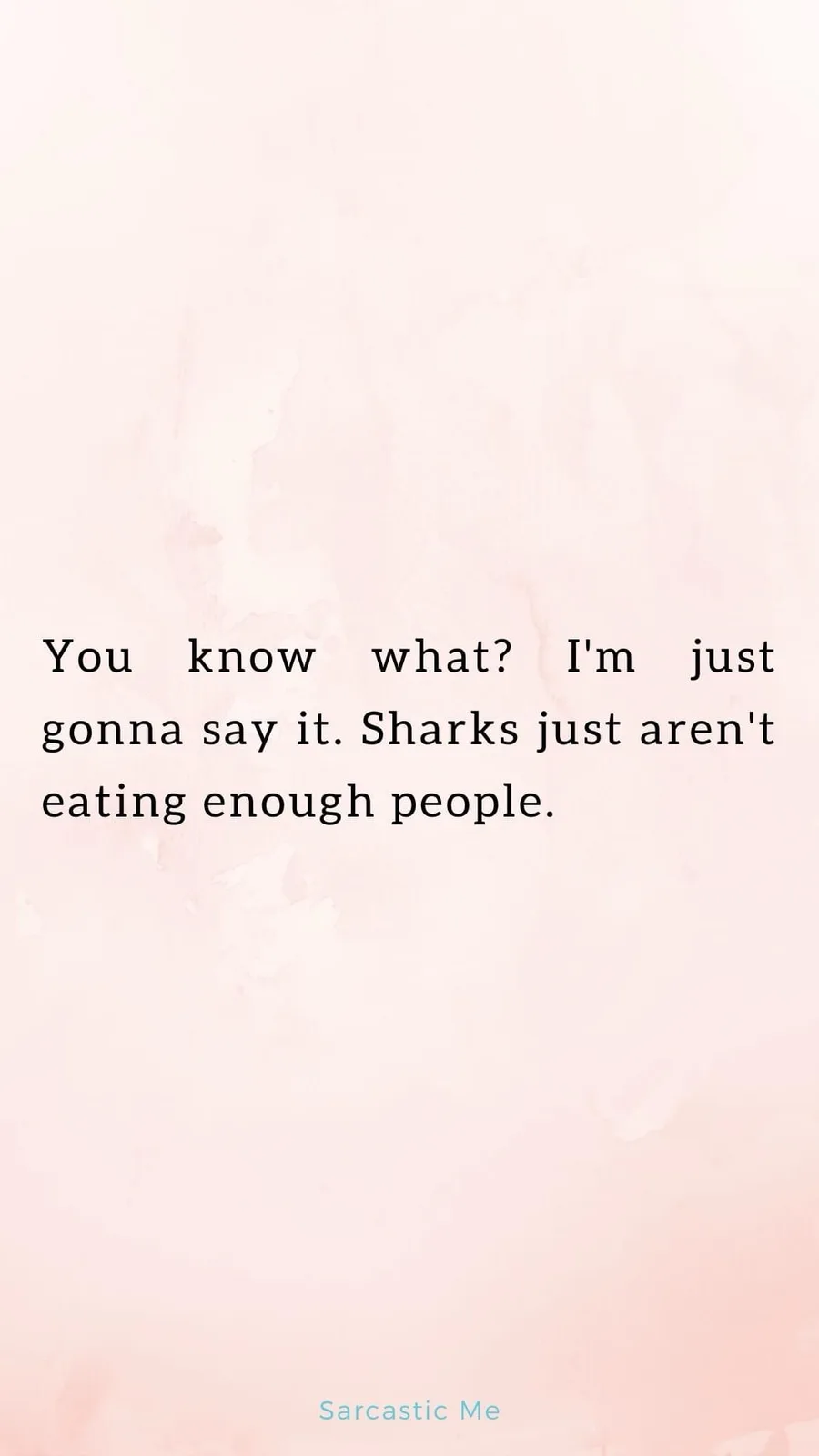 The image displays black text centered on a soft pink watercolor background. The text reads: 'You know what? I'm just gonna…