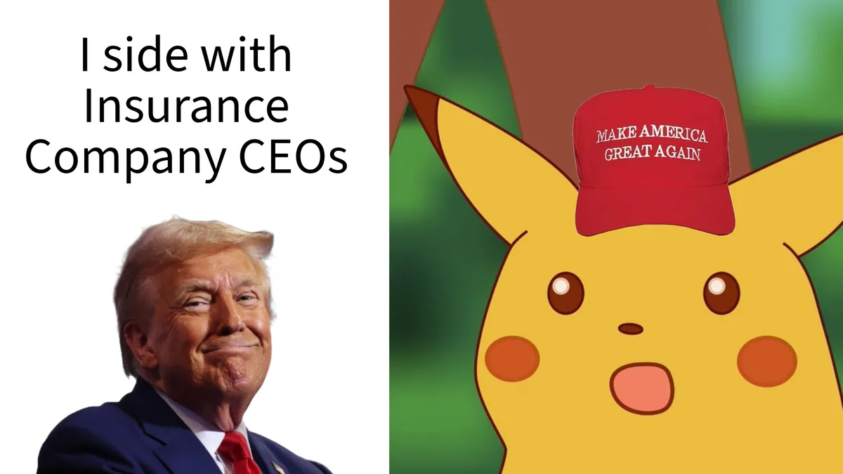 The image is split: left side shows Donald Trump smiling with text 'I side with Insurance Company CEOs' above him; right…