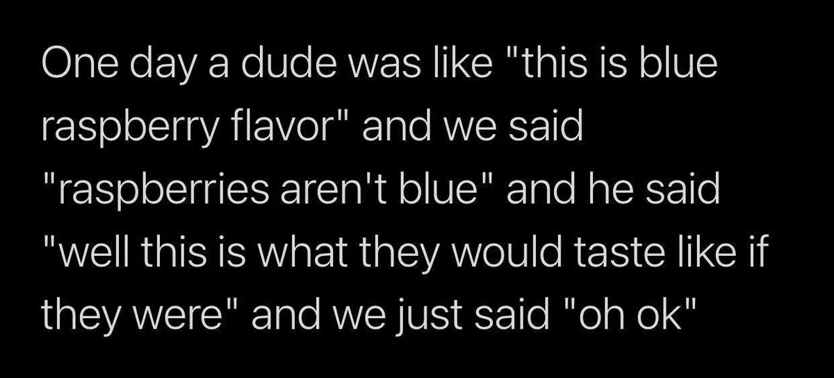 The image is a black background with white text that tells a short, absurd story about a person claiming a blue raspberry…