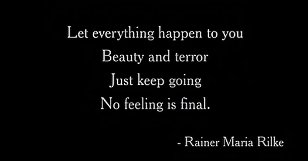 A black background displays white text quoting Rainer Maria Rilke: 'Let everything happen to you, Beauty and terror, Just…