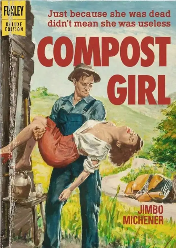 A vintage-style book cover parody titled 'COMPOST GIRL' by 'JIMBO MICHENER' for 'FUXLEY DELUXE EDITION'. A man in overalls…