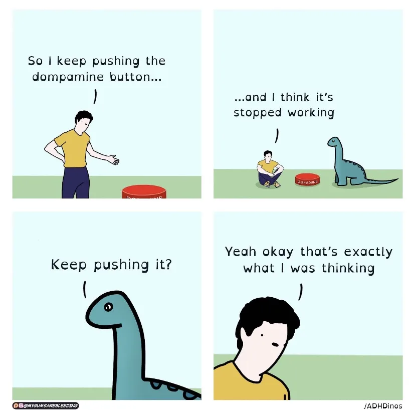 A four-panel comic shows a man repeatedly pushing a red button labeled 'DOPAMINE'. He then sits down beside a blue dinosaur…