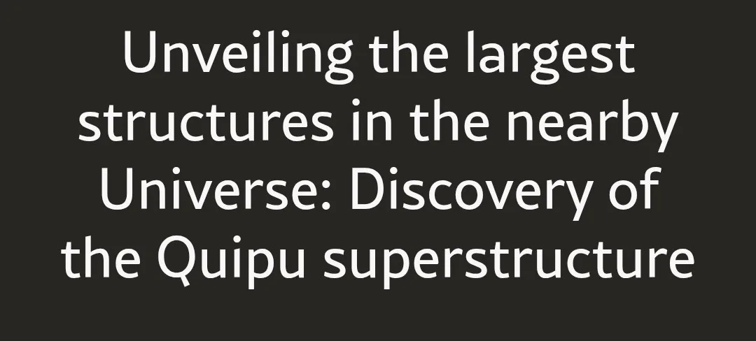 The image displays white text on a solid black background. The text reads: 'Unveiling the largest structures in the nearby…