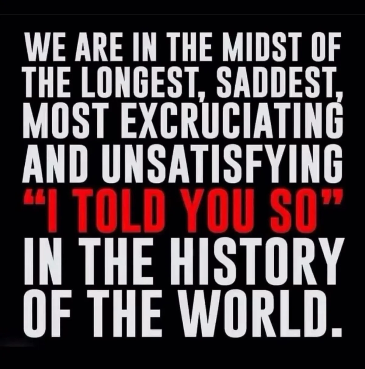 A black background with large white text declares that we are in the midst of the longest, saddest, most excruciating and…