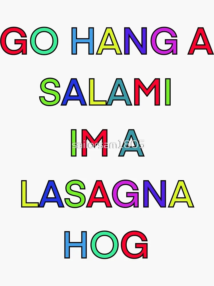The image displays the phrase 'GO HANG A SALAMI IMA A LASAGNA HOG' in large, colorful, outlined letters against a plain…