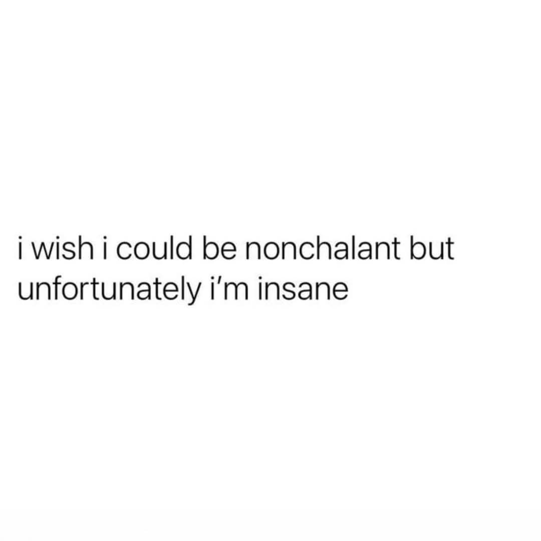 The image is a plain white background with black text centered in two lines. The text reads: 'i wish i could be nonchalant…
