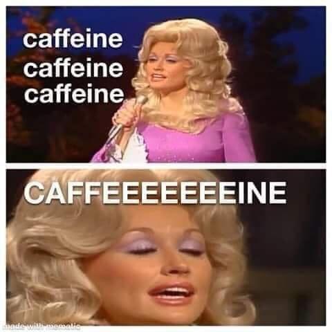 The image is a two-panel meme featuring Dolly Parton. In the top panel, she holds a microphone with the word 'caffeine'…