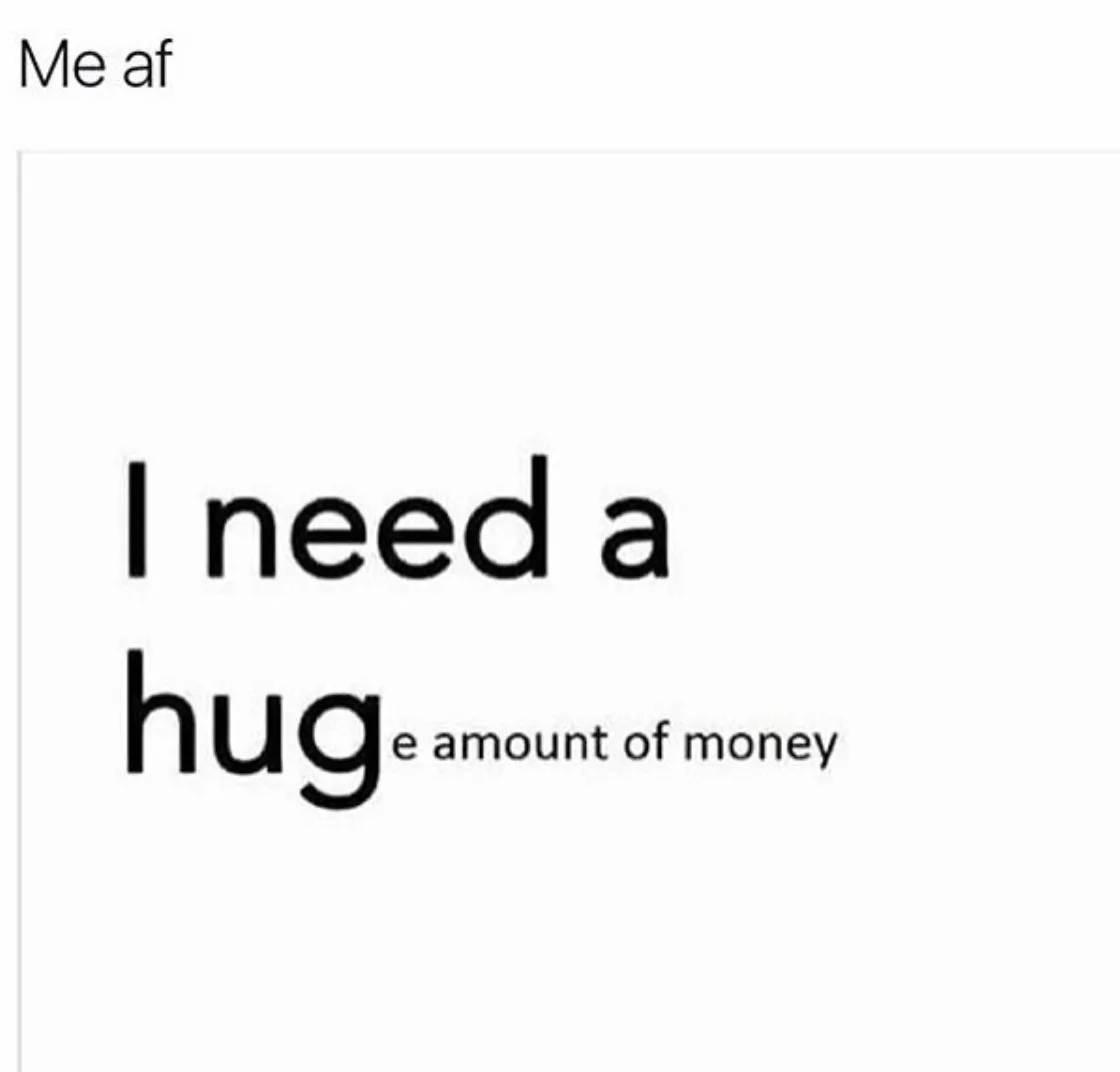 The image displays a white background with black text. At the top left, it reads 'Me af'. Below, the phrase 'I need a hug'…