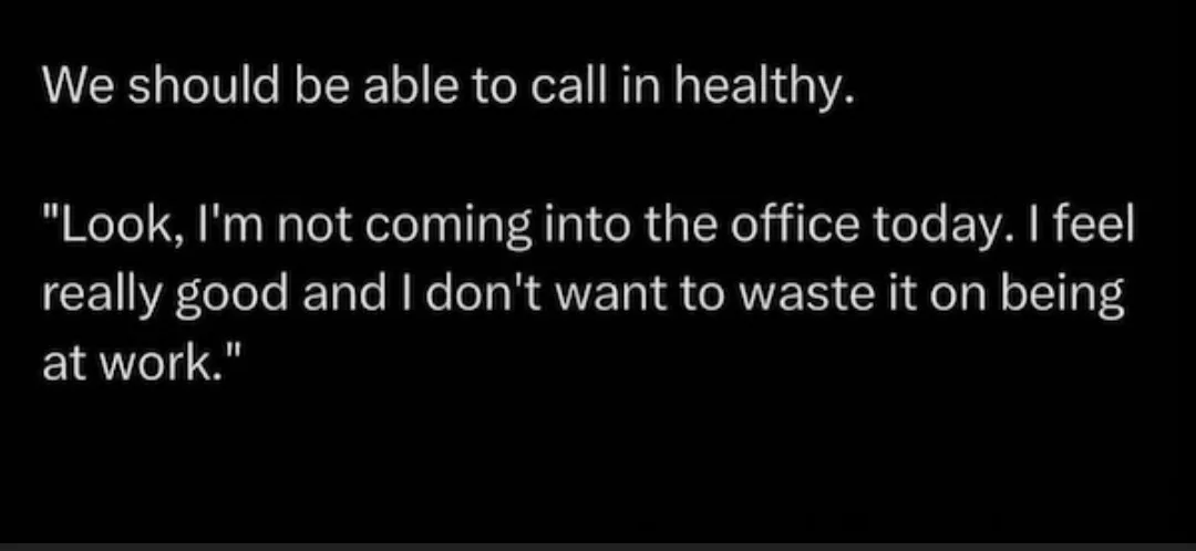 A black background with white text displays a humorous take on workplace sick days. The top line reads 'We should be able to…