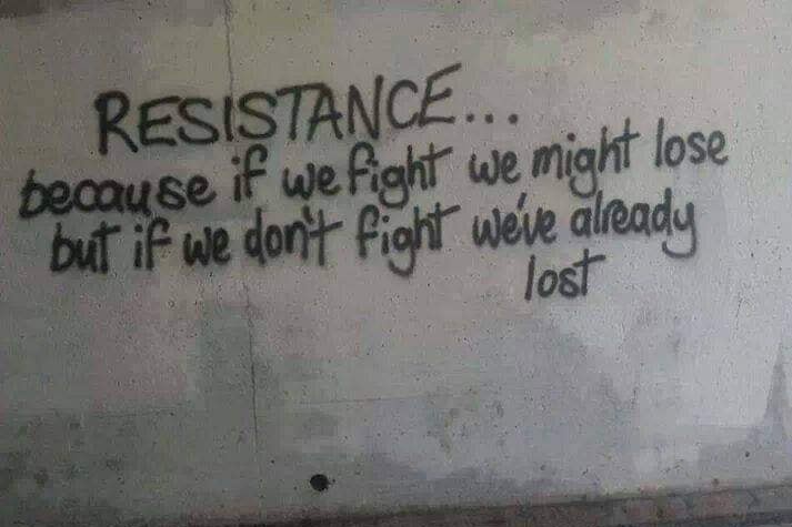 Handwritten graffiti on a plain, textured wall reads: 'RESISTANCE... because if we fight we might lose but if we don't fight…