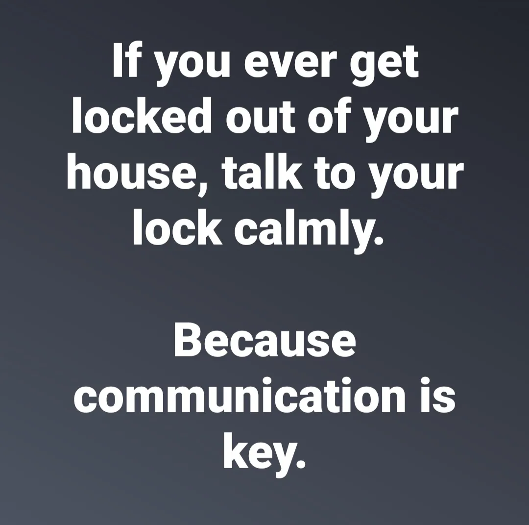 The image displays white text on a dark gray background. The text reads: 'If you ever get locked out of your house, talk to…