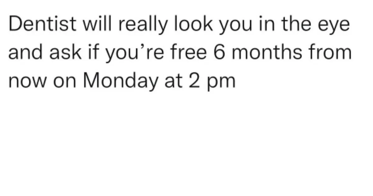 The image is a plain white background with black text that reads: 'Dentist will really look you in the eye and ask if you're…
