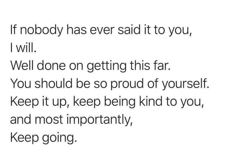 The image is a plain white background with black text that reads: 'If nobody has ever said it to you, I will. Well done on…