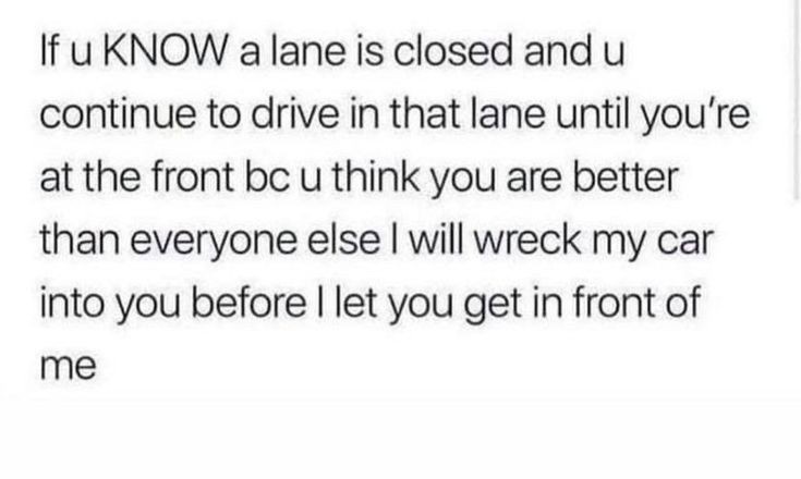 The image displays a plain white background with black text that reads: 'If u KNOW a lane is closed and u continue to drive…