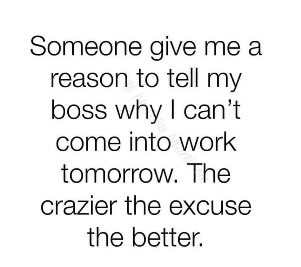 The image displays black text on a plain white background. The text reads: 'Someone give me a reason to tell my boss why I…