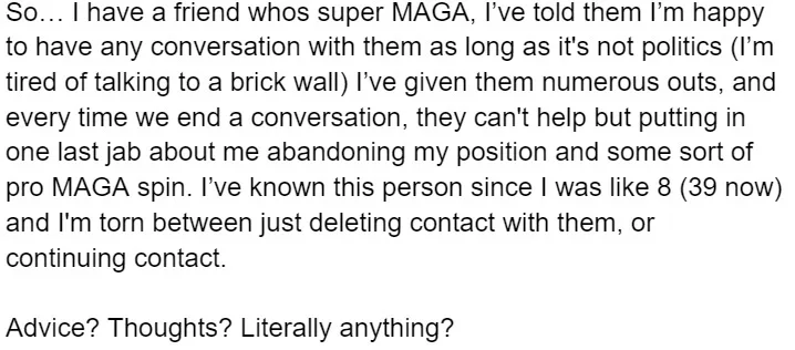 A plain white background image with black text that reads a personal complaint about a friend who is MAGA-aligned and…