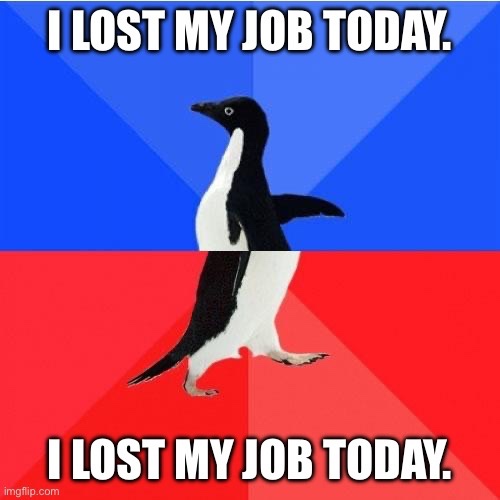 A black-and-white penguin stands centered against a blue-and-red background, with the identical text 'I LOST MY JOB TODAY.'…