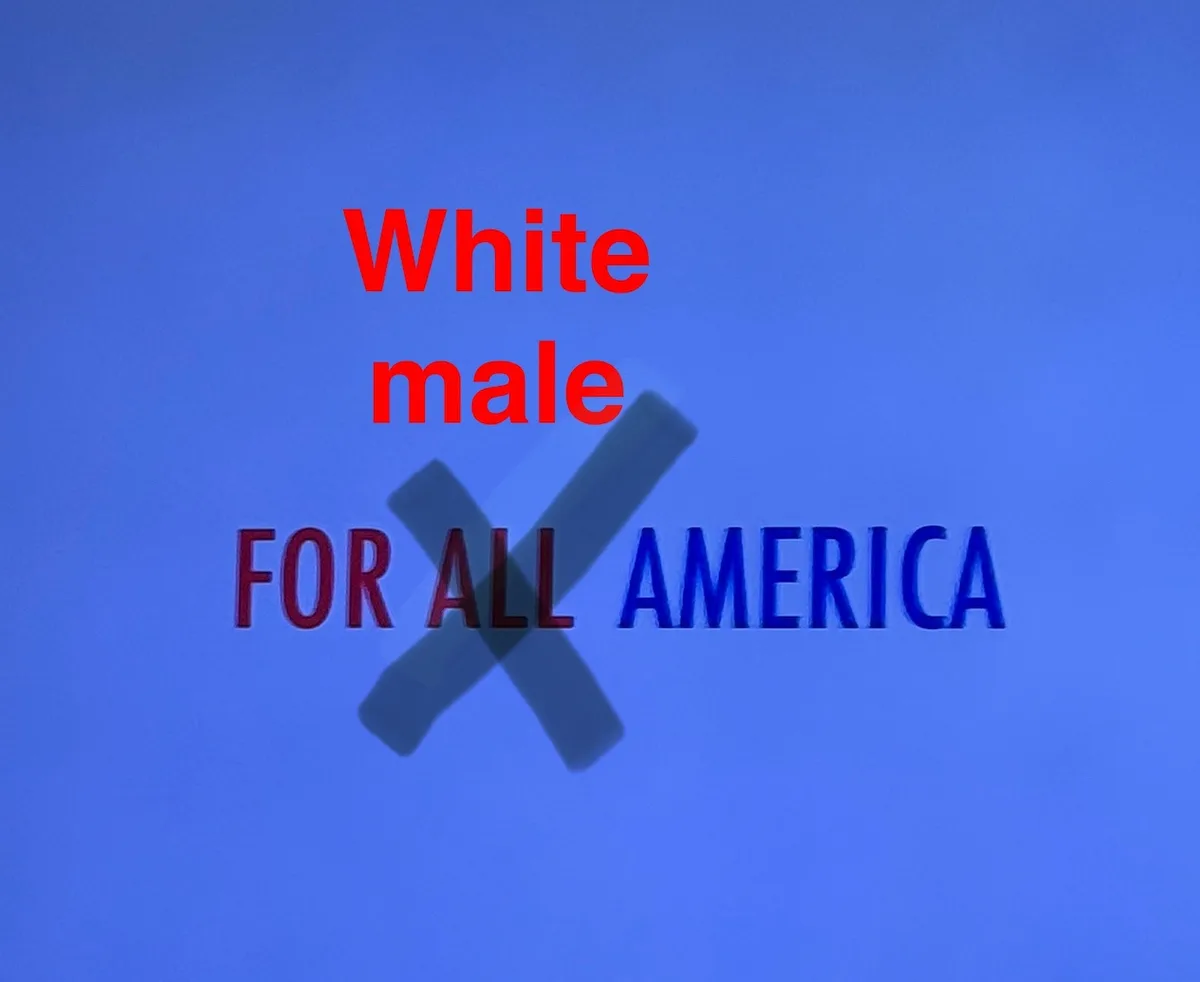 A blue background displays the text 'White male' in red above a large black X that crosses out the phrase 'FOR ALL AMERICA'…