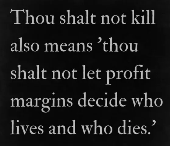 A black background with white serif text that reads: 'Thou shalt not kill also means 'thou shalt not let profit margins…