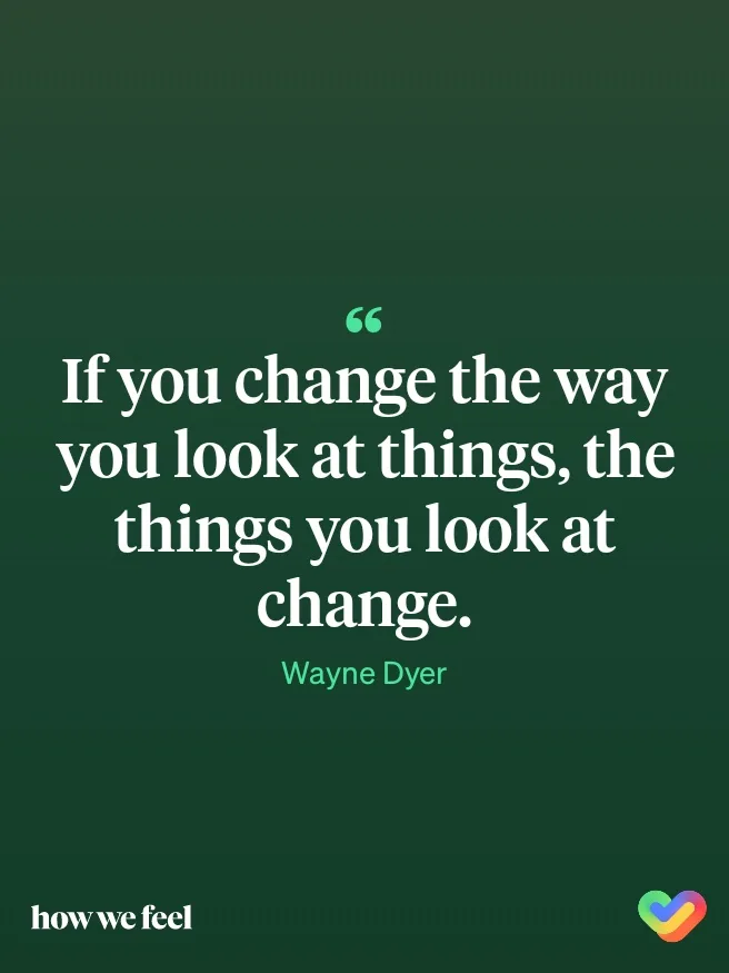 A dark green background features a white quote in a large serif font: 'If you change the way you look at things, the things…