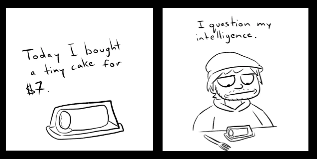 A two-panel comic shows a person buying a small cake for $7, then looking at it with a confused and self-deprecating…