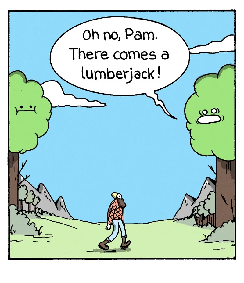 Two anthropomorphic trees with cartoon faces react to a lumberjack walking between them. The tree on the left has a neutral…