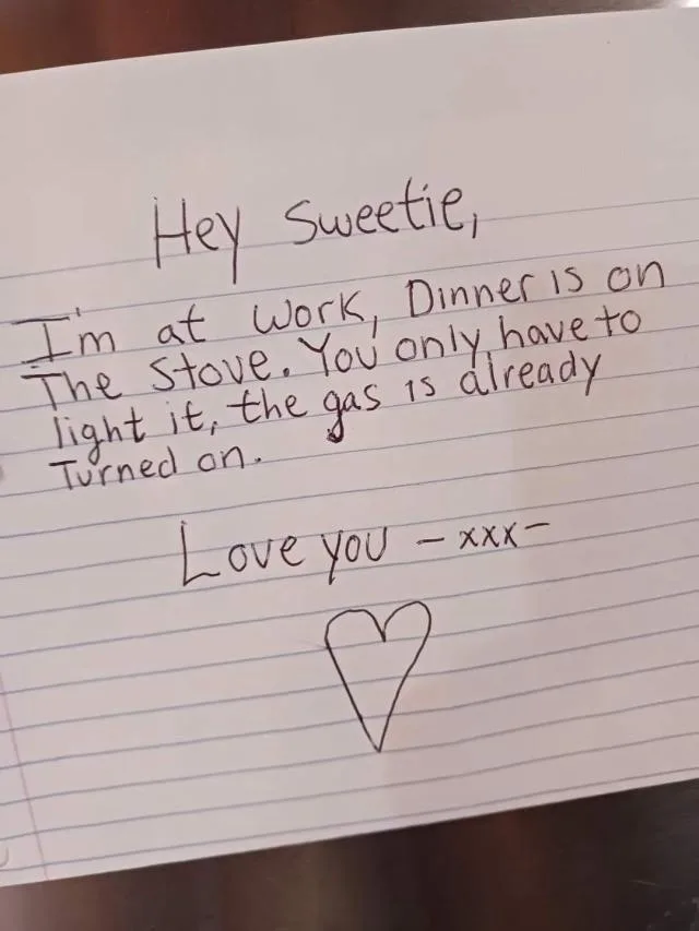A handwritten note on lined paper reads 'Hey Sweetie, I'm at work, Dinner is on The Stove. You only have to light it, the…