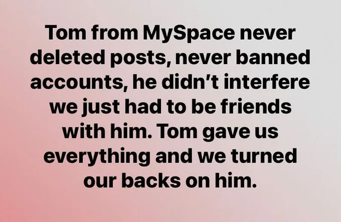 The image displays a plain gradient background with black text overlaid. The text reads: 'Tom from MySpace never deleted…