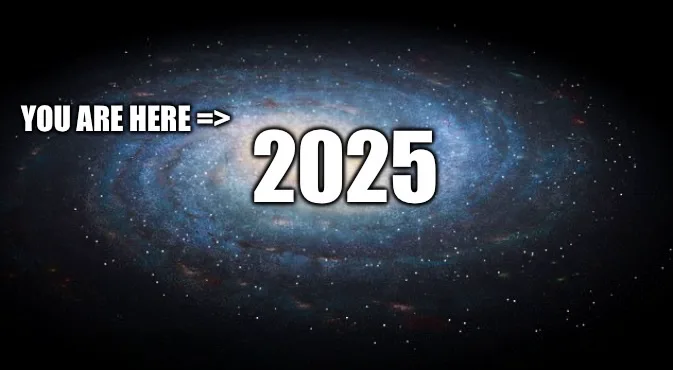 A cosmic spiral galaxy image with bold white text overlaid. The text reads 'YOU ARE HERE => 2025', indicating the current…